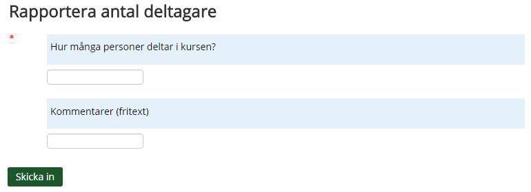 2. Fyll i antal kursdeltagare och ev. fritextkommentar. Klicka sedan Skicka in. (Denna funktion är inte tillgänglig som inloggad kursdeltagare eller gäst.) 3.5.