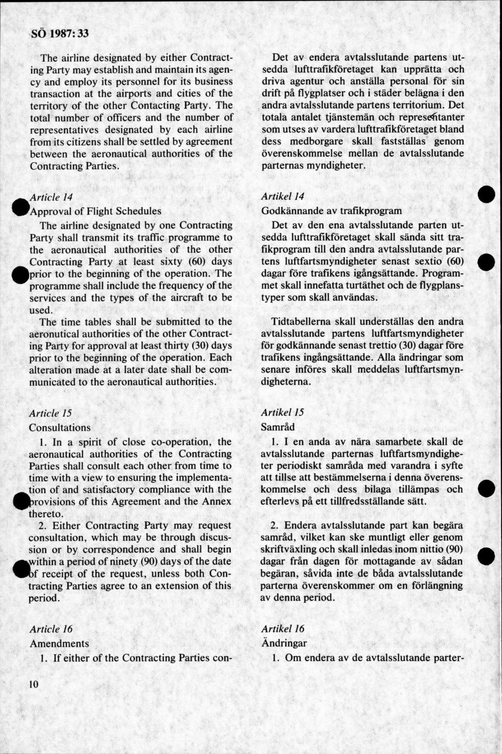 The airline designated by either Contracting Party may establish and maintain its agency and employ its personnel for its business transaction at the airports and cities of the territory of the other