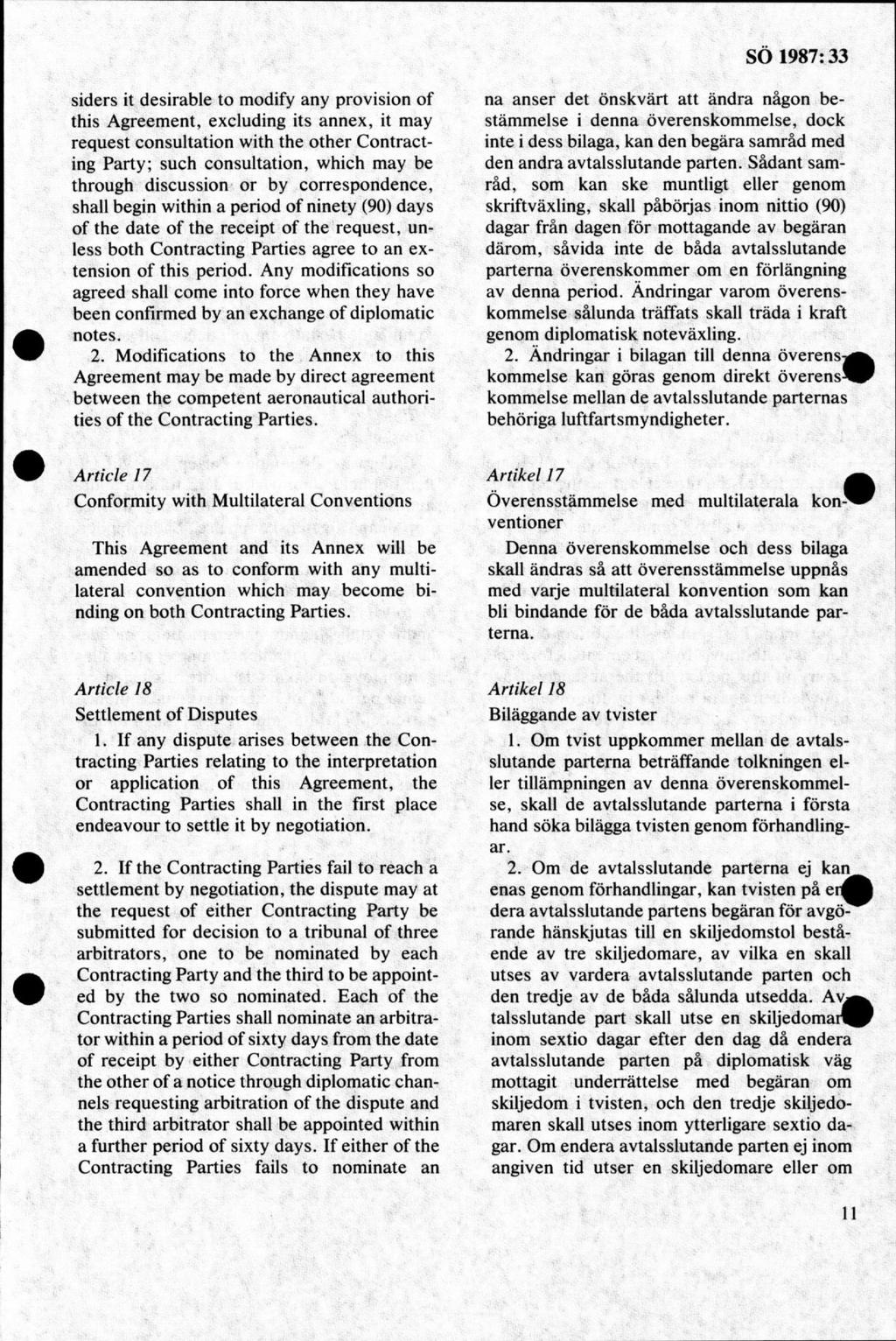 siders it desirable to modify any provision of this Agreem ent, excluding its annex, it may request consultation with the other Contracting Party; such consultation, which may be through discussion