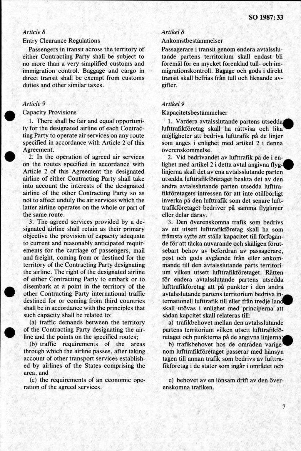 A rtid e 8 Entry Clearance Regulations Passengers in transit across the territory of either Contracting Party shall be subject to no more thån a very simplified customs and immigration control.