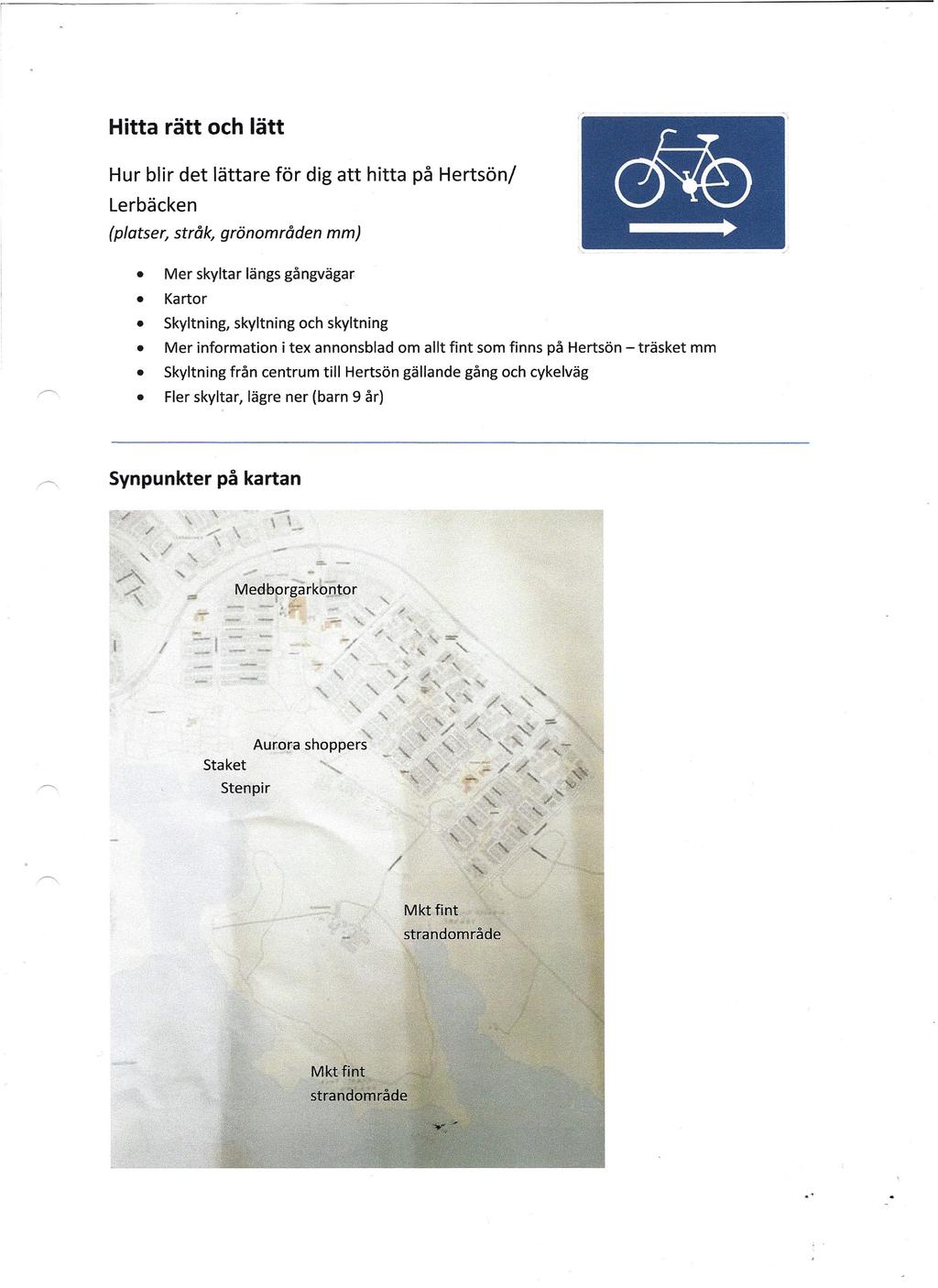 Hitta rätt och lätt Hur blir det lättare för dig att hitta på Hertsön/ Lerbäcken (platser, stråk, grönområden mm) Mer skyltar längs gångvägar Kartor Skyltning, skyltning och skyltning Mer information