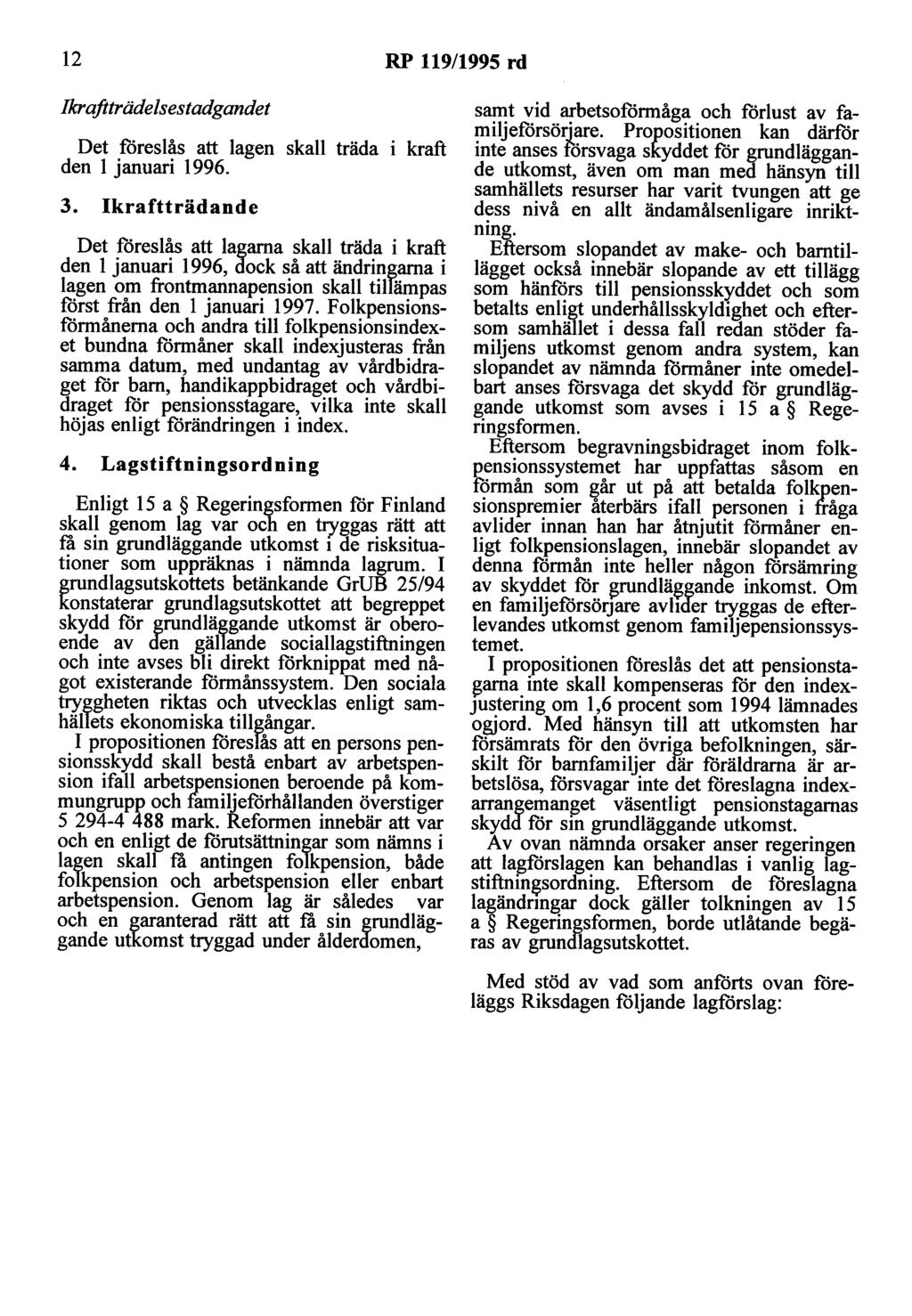 12 RP 119/1995 rd Ikraftträde/sestadgandet Det föreslås att lagen skall träda den l januari 1996. 3.