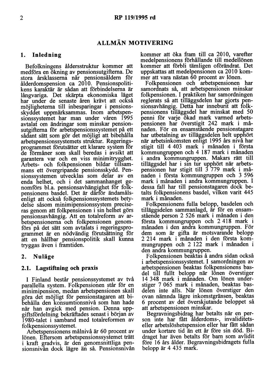 2 RP 119/1995 rd ALLMÄN MOTIVERING l. Inledning Befolkningens åldersstruktur kommer att medföra en ökning av pensionsutgifterna. De stora årsklasserna når pensionsåldern för ålderdomspension ca 2010.
