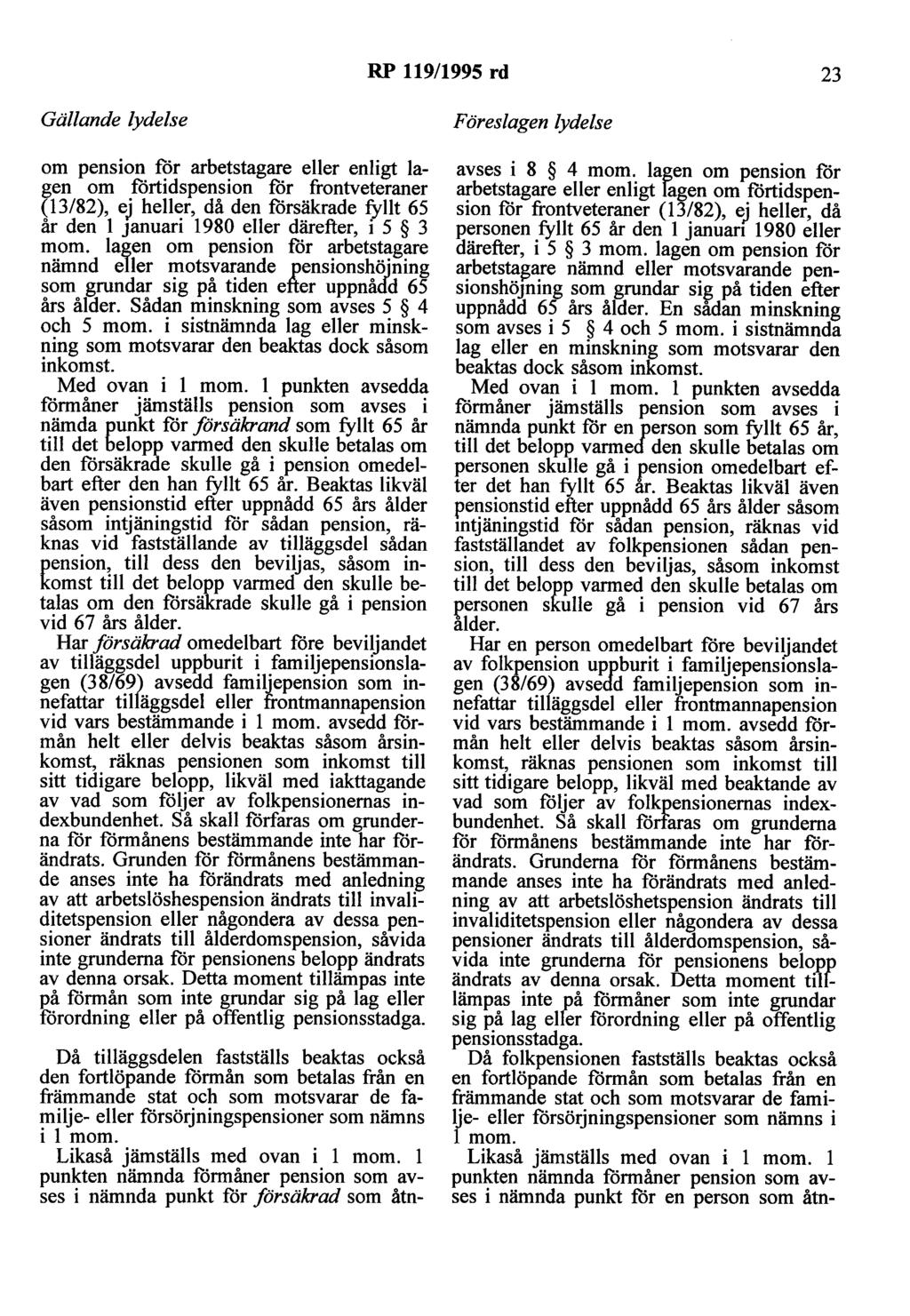RP 119/1995 rd 23 om pension för arbetstagare eller enligt lagen om förtidspension för frontveteraner (13/82), ej heller, då den försäkrade fyllt 65 år den l Januari 1980 eller därefter, i 5 3 mom.