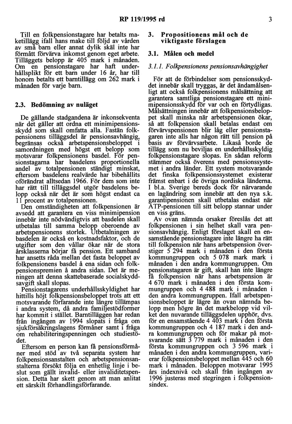 RP 119/1995 rd 3 Till en folkpensionstagare har betalts maketillä~g ifall hans make till följd av vården av sma barn eller annat dylik skäl inte har formått forvärva inkomst genom eget arbete.