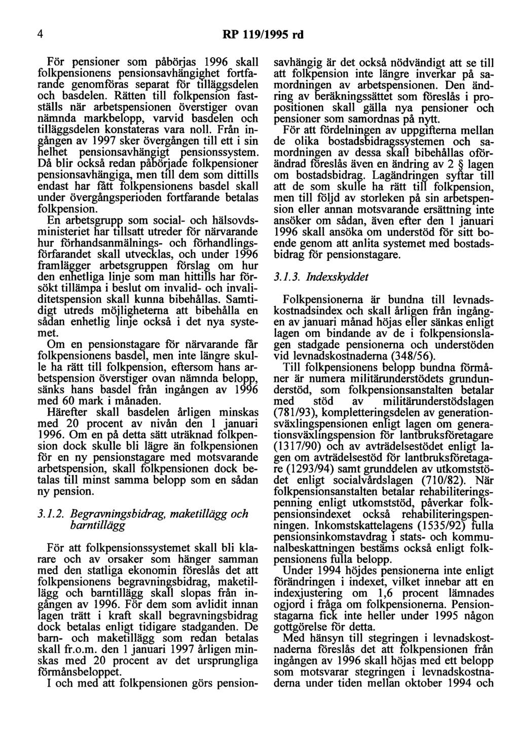 4 RP 119/1995 rd För pensioner som påbörjas 1996 skall folkpensionens pensionsavhängi~het fortfarande genomfåras separat får tilläggsdelen och basdelen.