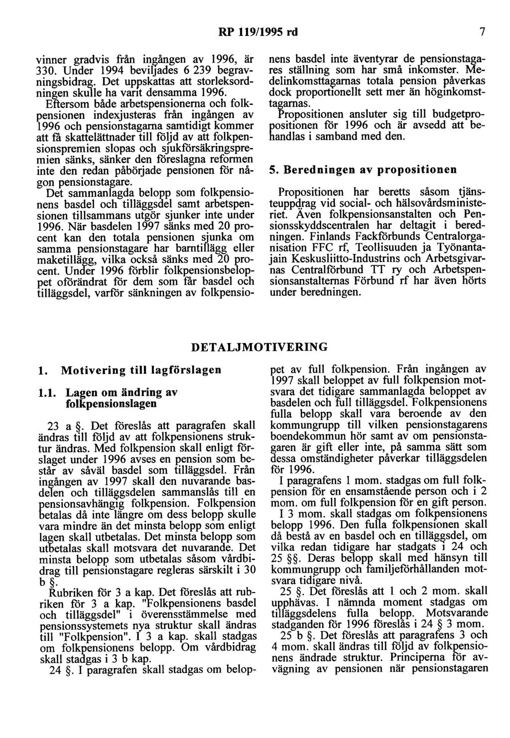 RP 119/1995 rd 7 vinner gradvis från ingången av 1996, är 330. Under 1994 beviljades 6 239 begravningsbidrag. Det uppskattas att storleksordningen skulle ha vant densamma 1996.