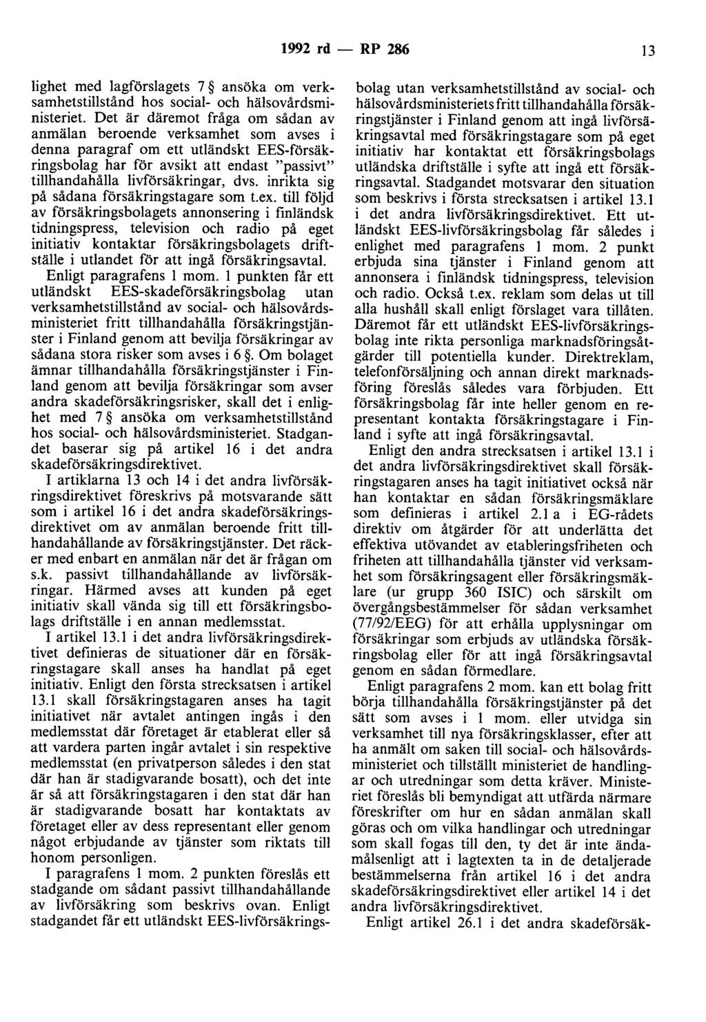 1992 rd- RP 286 13 lighet med lagförslagets 7 ansöka om verksamhetstillstånd hos social- och hälsovårdsministeriet.