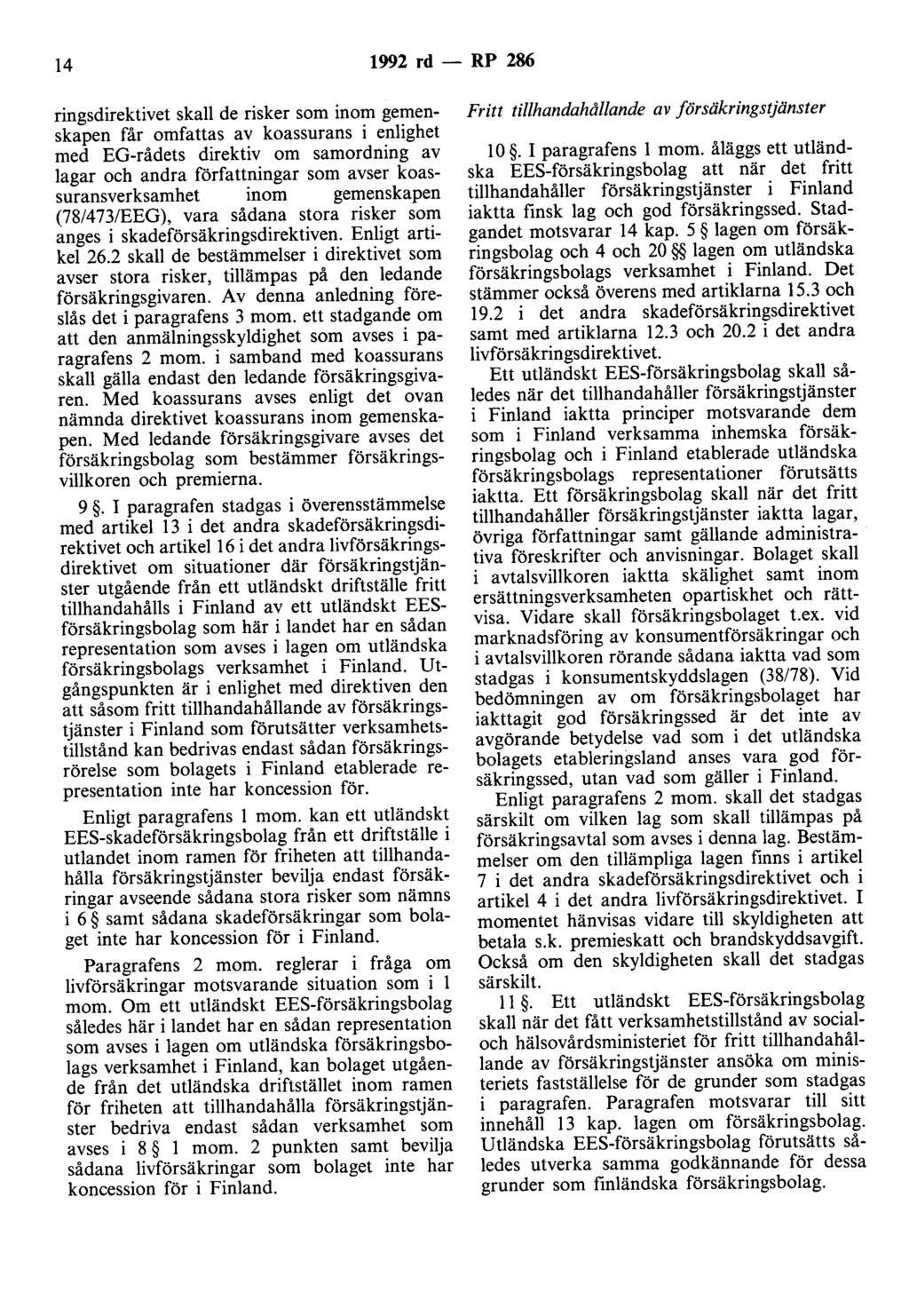 14 1992 rd - RP 286 ringsdirektivet skall de risker som inom gemenskapen får omfattas av koassurans i enlighet med EG-rådets direktiv om samordning av lagar och andra författningar som avser