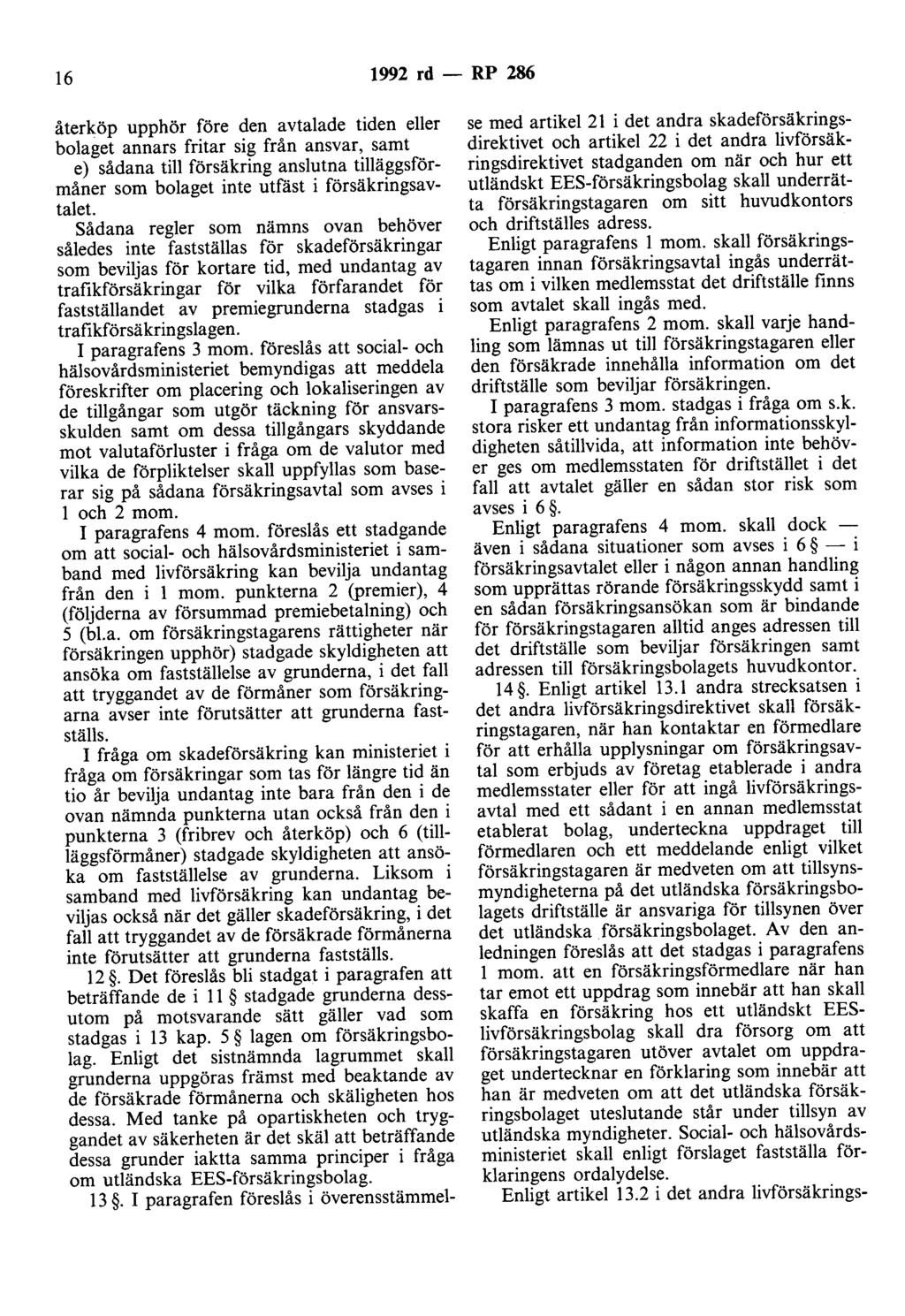 16 1992 rd- RP 286 återköp upphör före den avtalade tiden eller bolaget annars fritar sig från ansvar, samt e) sådana till försäkring anslutna tilläggsförmåner som bolaget inte utfäst i