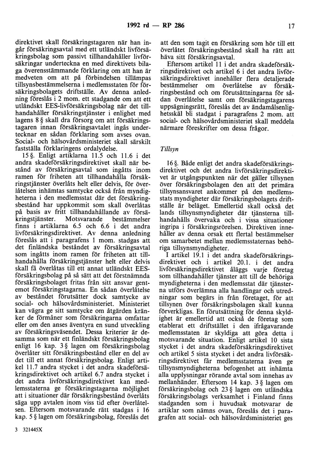 1992 rd - RP 286 17 direktivet skall försäkringstagaren när han ingår försäkringsavtal med ett utländskt livförsäkringsbolag som passivt tillhandahåller livförsäkringar underteckna en med direktivets