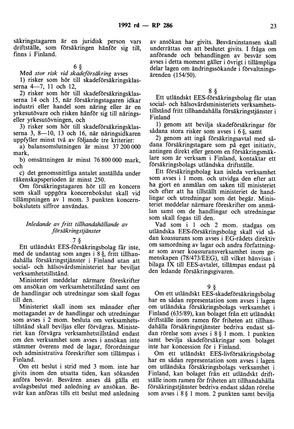 1992 rd- RP 286 23 säkringstagaren är en juridisk person vars driftställe, som försäkringen hänför sig till, finns i Finland.