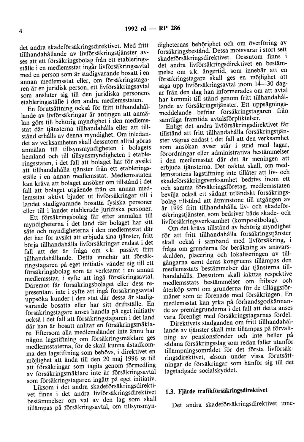 4 1992 rd - RP 286 det andra skadeförsäkringsdirektivet Med fritt tillhandahållande av livförsäkringstjänster avses att ett försäkringsbolag från ett etableringsställe i en medlemsstat ingår