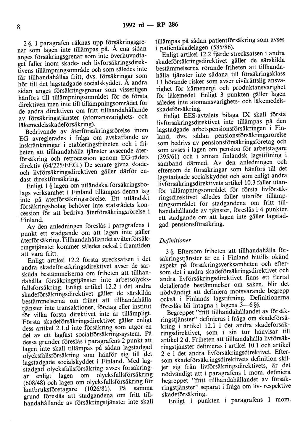 8 1992 rd - RP 286 2. I paragrafen räknas upp försäkringsgrenar som lagen inte tillämpas på.