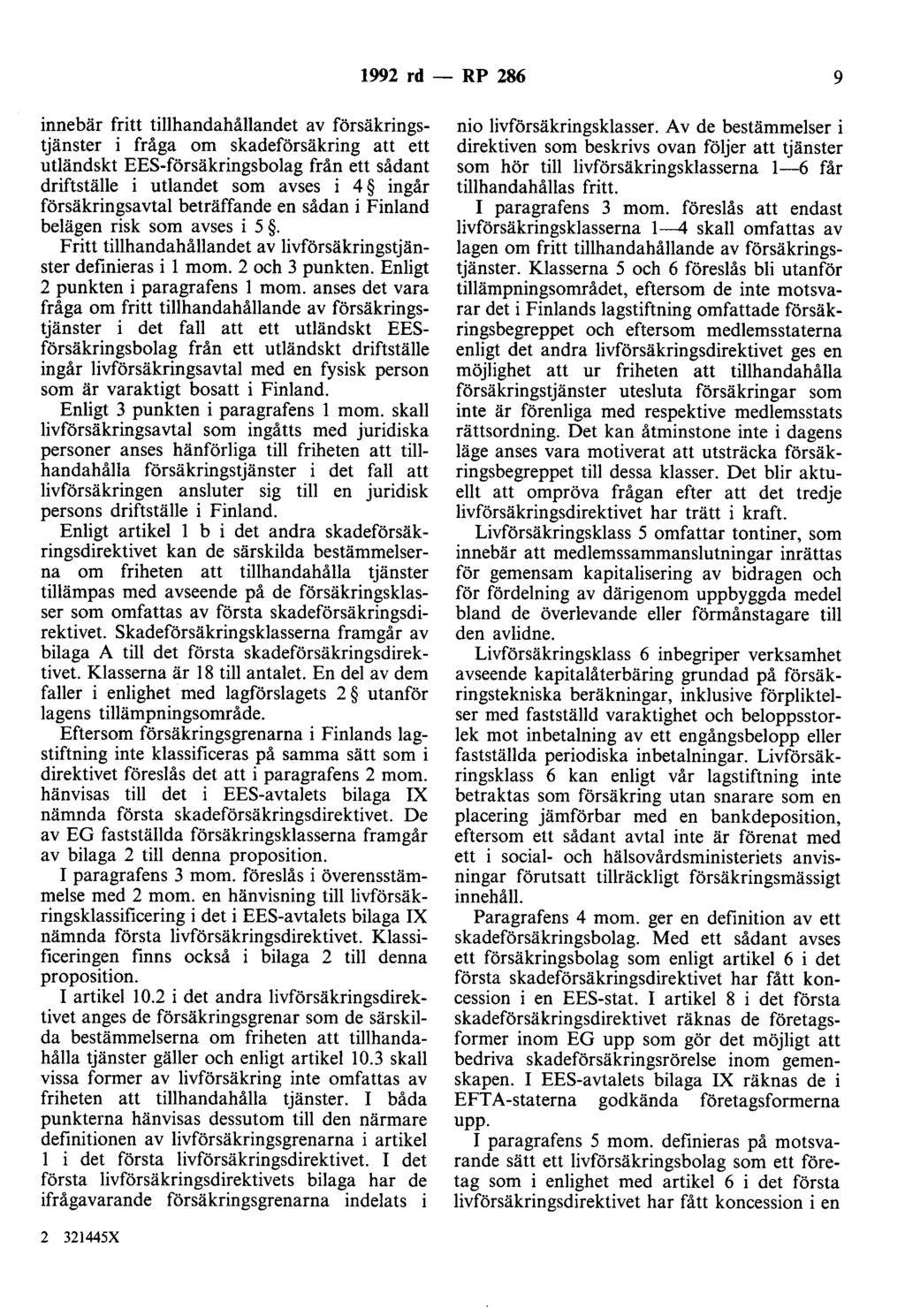 1992 rd - RP 286 9 innebär fritt tillhandahållandet av försäkringstjänster i fråga om skadeförsäkring att ett utländskt EES-försäkringsbolag från ett sådant driftställe i utlandet som avses i 4 ingår