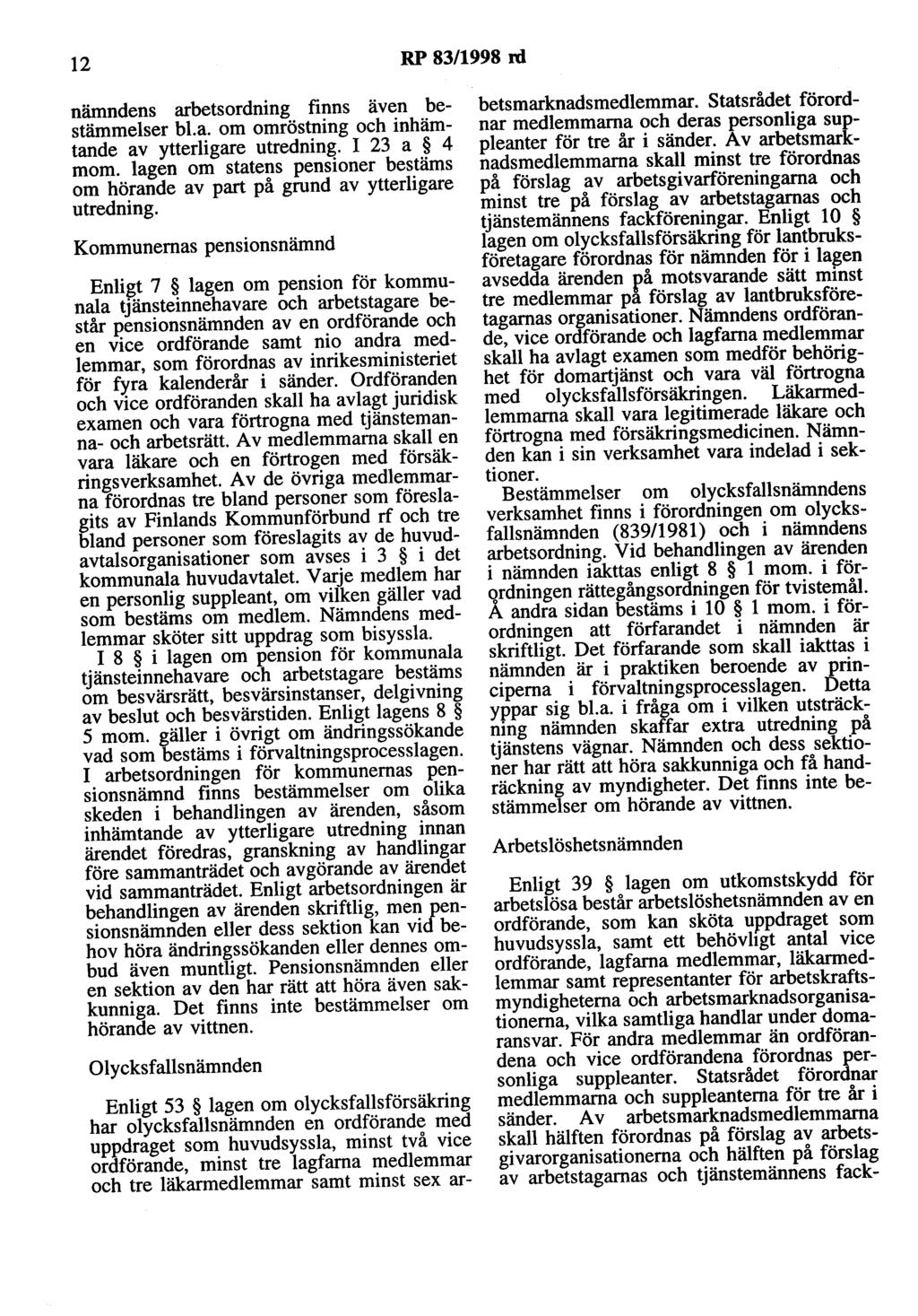 12 RP 83/1998 rd nämndens arbetsordning finns även bestämmelser bl.a. om omröstning och inhämtande av ytterligare utredning. I 23 a 4 mom.