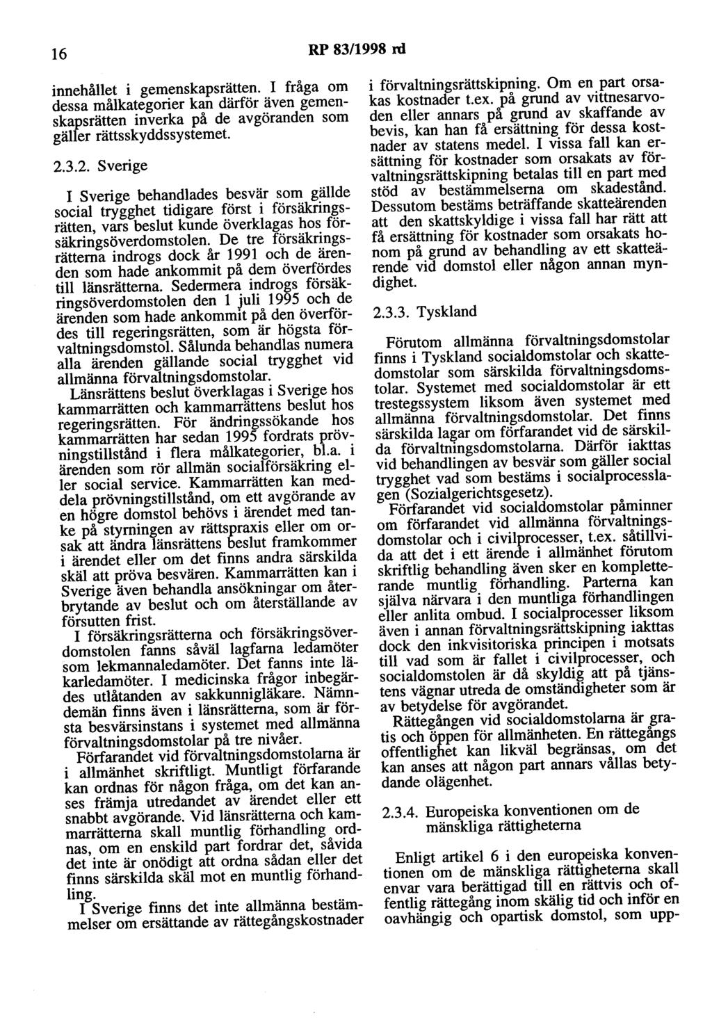 16 RP 83/1998 rd innehållet i gemenskapsrätten. I fråga om dessa målkategorier kan därför även gemenskapsrätten inverka på de avgöranden som gäller rättsskyddssystemet 2.