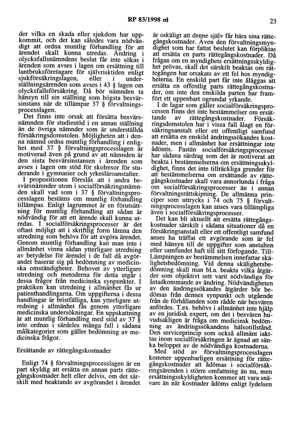 RP 83/1998 rd 23 der vilka en skada eller sjukdom har uppkommit, och det kan således vara nödvändigt att ordna muntlig förhandlin-g för att ärendet skall kunna utredas.