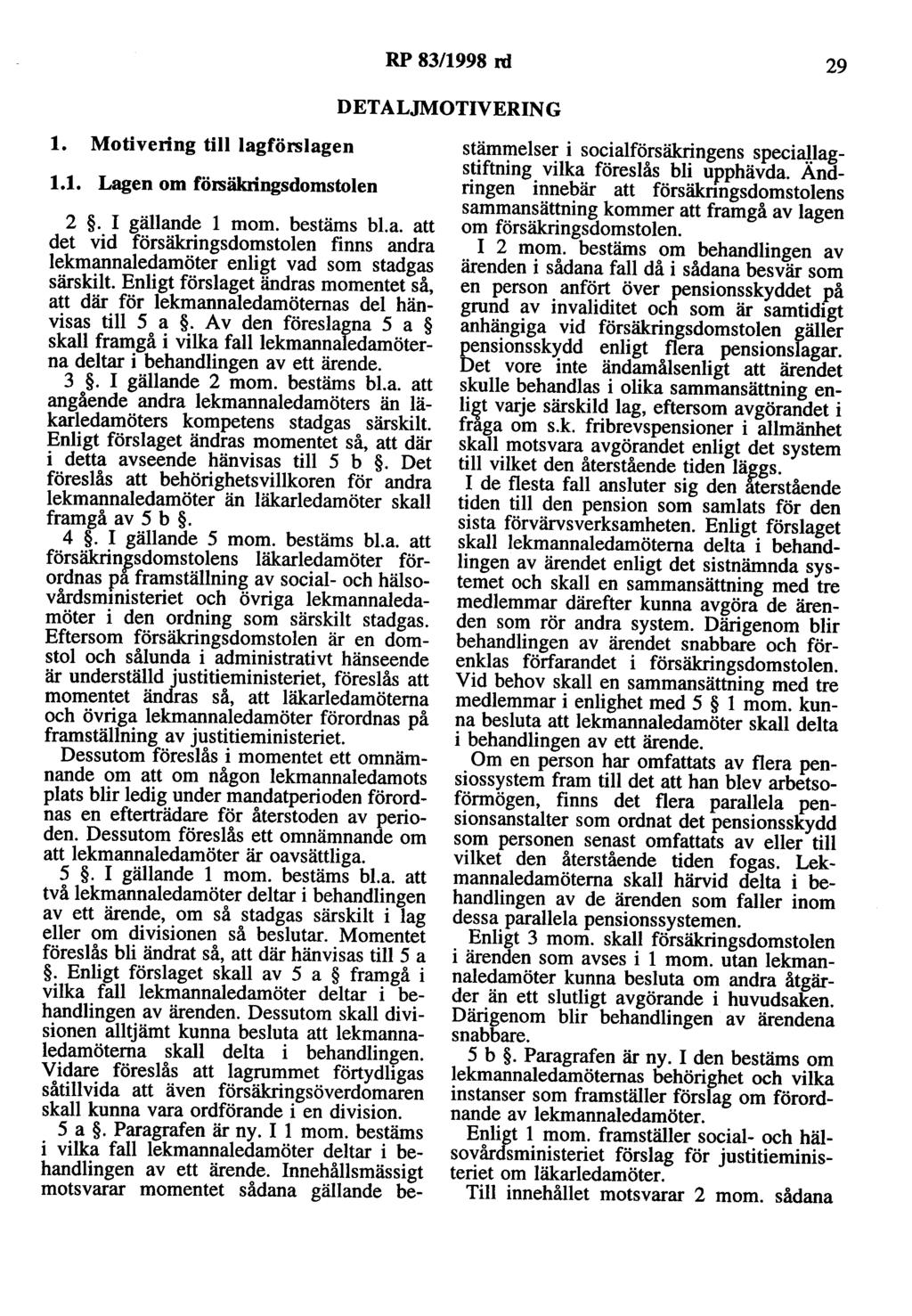 RP 83/1998 rd 29 DETALJMOTIVERING l. Motivering till lagförslagen 1.1. en om försäkringsdomstolen 2. I gällande l mom. bestäms bl.a. att det vid försäkringsdomstolen finns andra lekmannaledamöter enligt vad som stadgas särskilt.