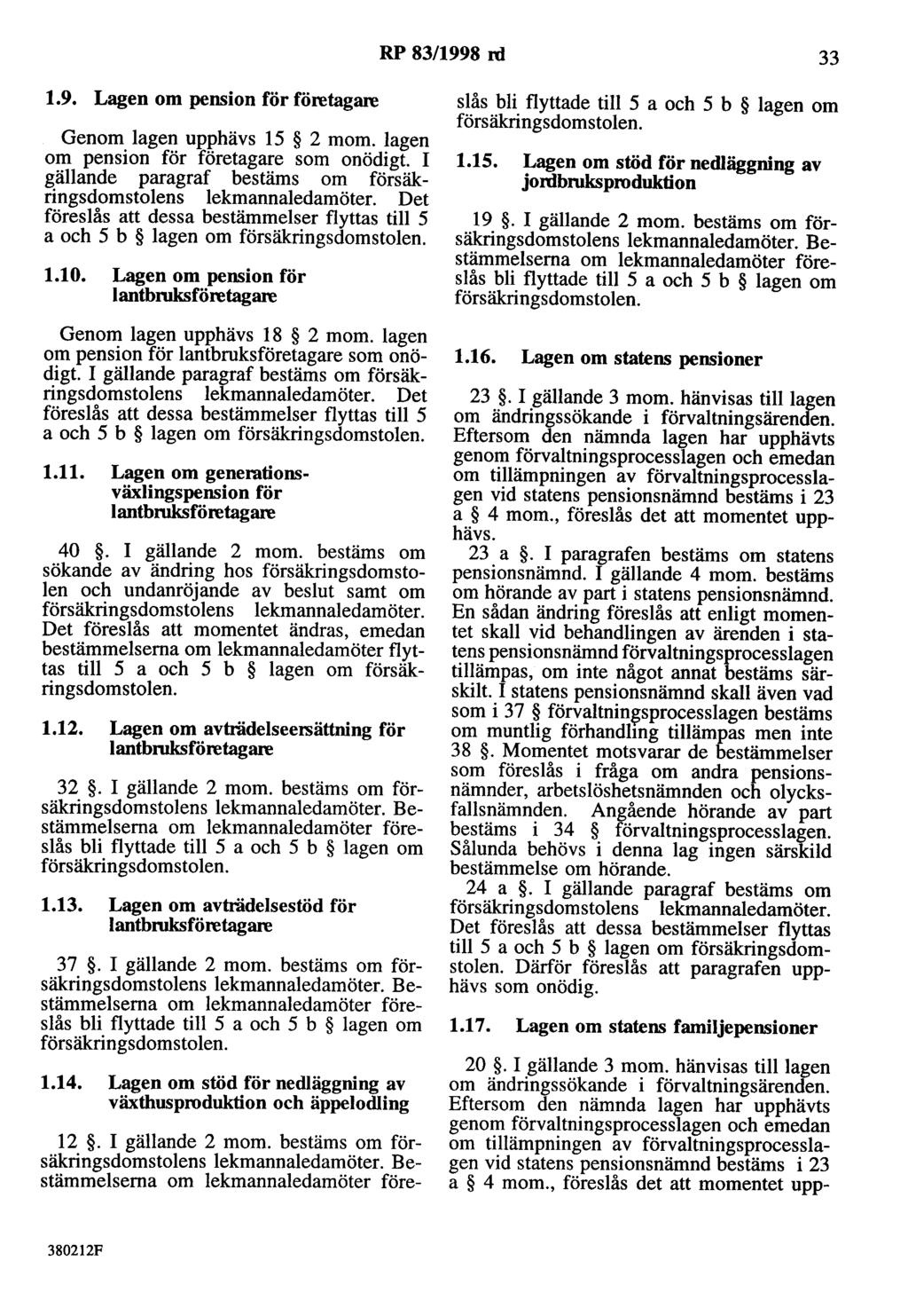 RP 83/1998 rd 33 1.9. en om pension för företagare Genom lagen upphävs 15 2 mom. lagen om pension för företagare som onödigt. I gällande paragraf bestäms om försäkringsdomstolens lekmannaledamöter.