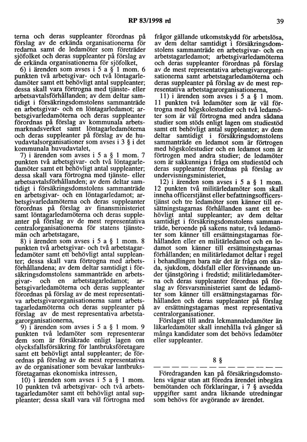 RP 83/1998 rd 39 tema och deras suppleanter förordnas på förslag av de erkända organisationerna för redarna samt de ledarnöter som företräder sjöfolket och deras suppleanter på förslag av de erkända