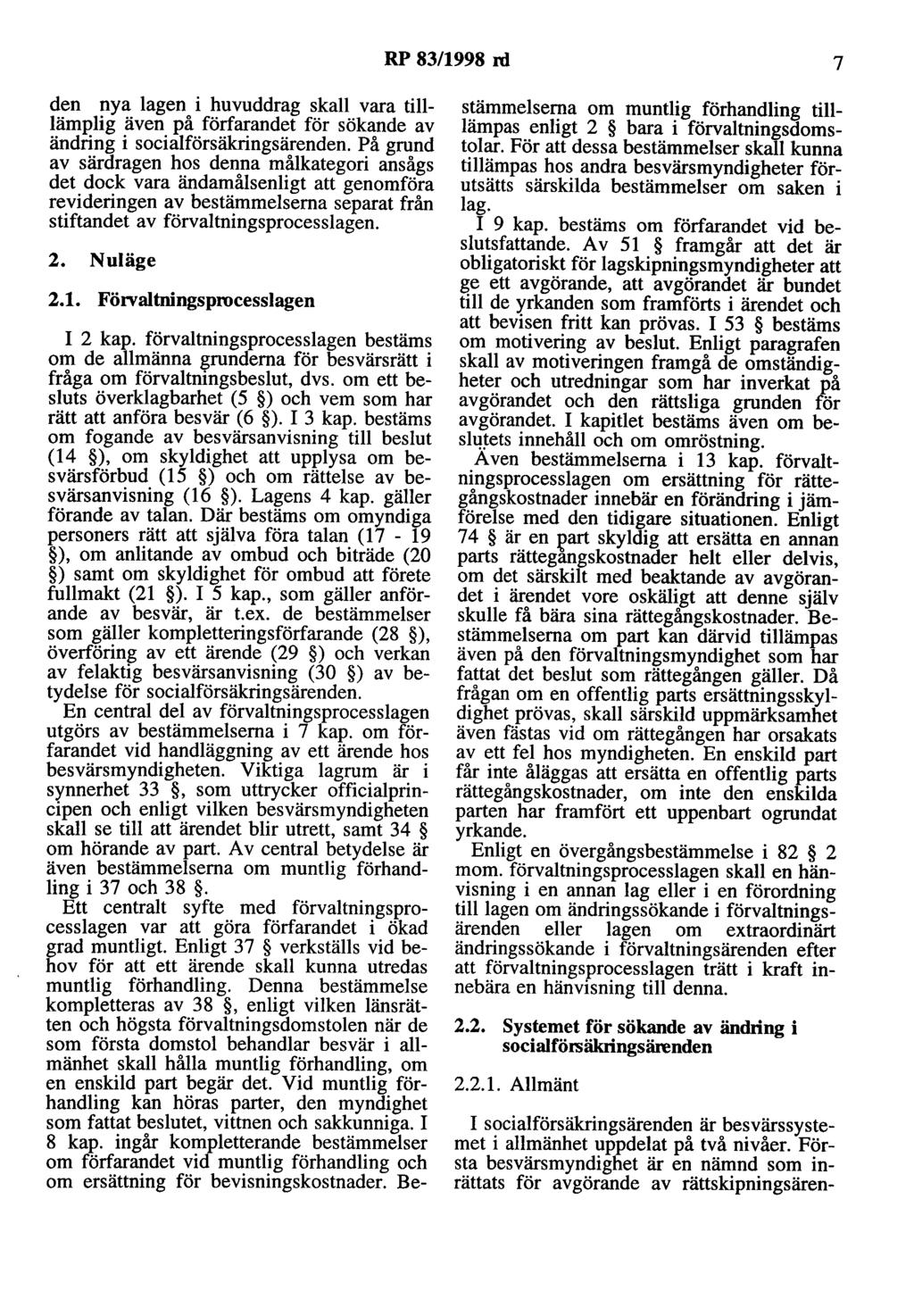 RP 83/1998 rd 7 den nya lagen i huvuddrag skall vara tilllämplig även på förfarandet för sökande av ändring i socialförsäkringsärenden.