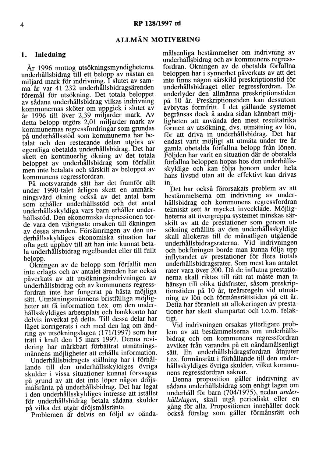 4 RP 128/1997 rd ALLMÄN MOTIVERING l. Inledning År 1996 mottog utsökningsmyndigheterna underhållsbidrag till ett belopp av nästan en miljard mark för indrivnin~.