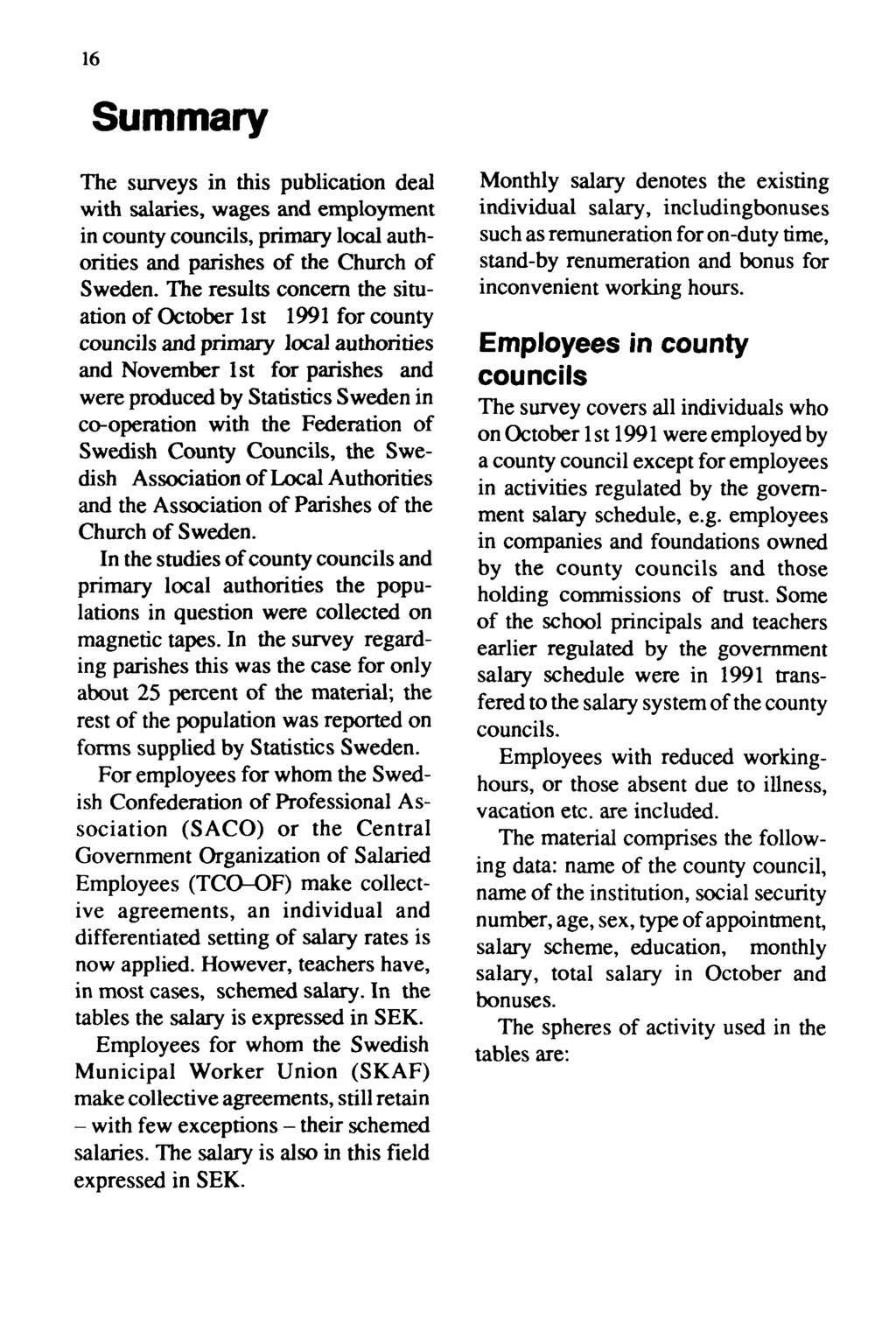 16 Summary The surveys in this publication deal with salaries, wages and employment in county councils, primary local authorities and parishes of the Church of Sweden.
