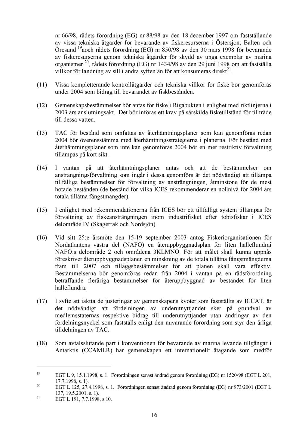 nr 66/98, rådets förordning () nr 88/98 av den 18 december 1997 om fastställande av vissa tekniska åtgärder för bevarande av fiskeresurserna i Östersjön, Bälten och Öresund 19 aoch rådets förordning