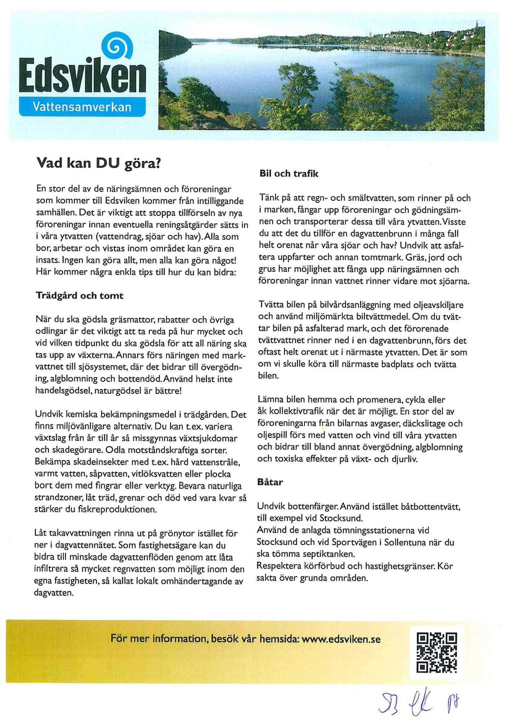 Vattensamverkan Vad kan DU göra? En stor del av de näringsämnen och föroreningar som kommer till Edsviken kommer från intilliggande samhällen.