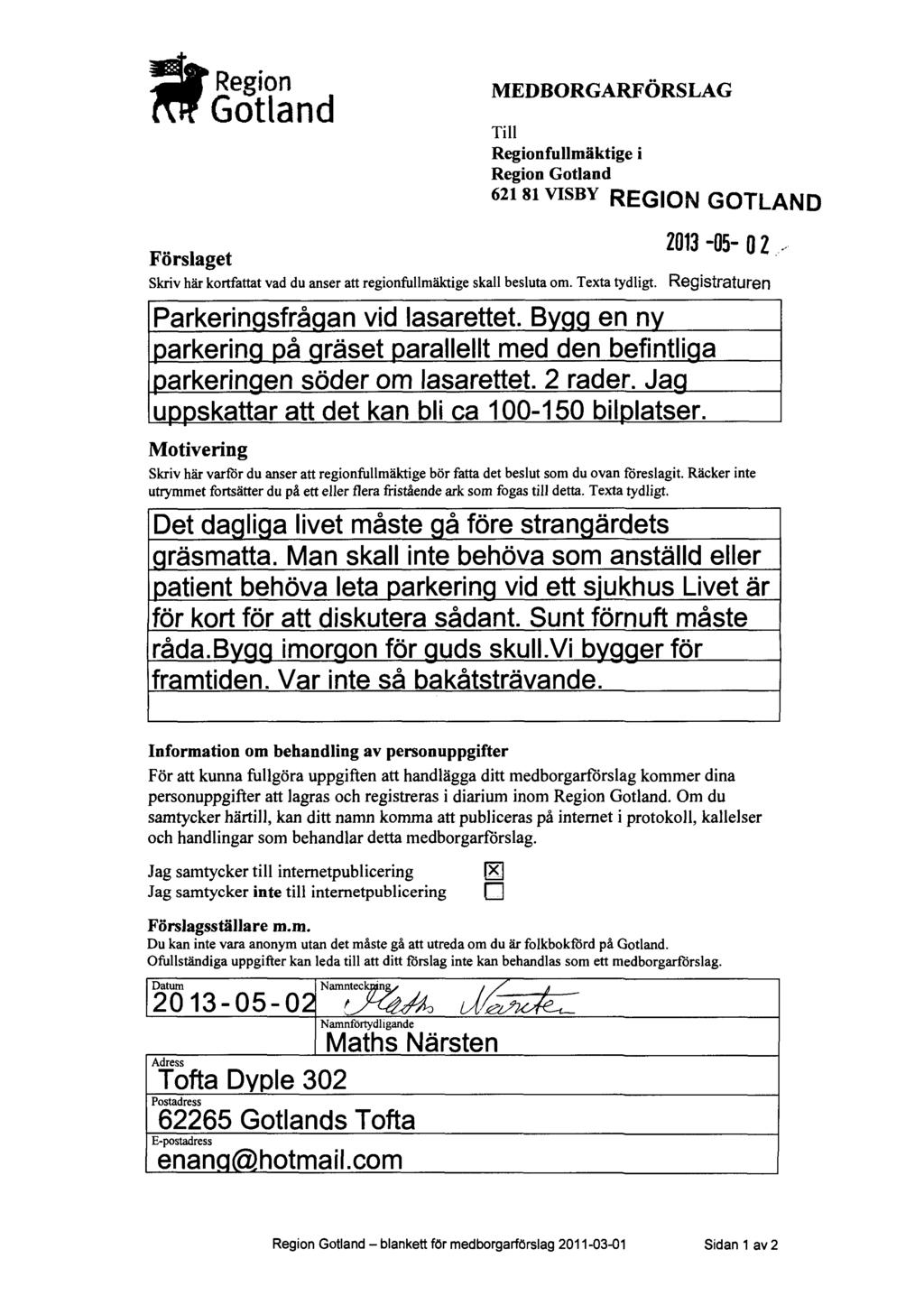 . Gotland MEDBORGARFÖRSLAG Till Regionfullmäktige i Region Gotland 621 si VISBY REGION GOTLAND..,, 2013-05-O 2 Förslaget Skriv här kortfattat vad du anser att regionfullmäktige skall besluta om.