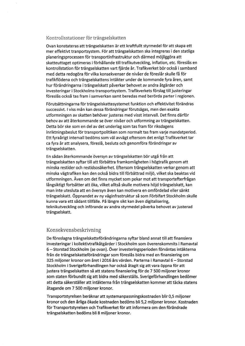 Kontrollsstationer för trängselskatten Ovan konstateras att trängselskatten är ett kraftfullt styrmedel för att skapa ett mer effektivt tranportsystem.