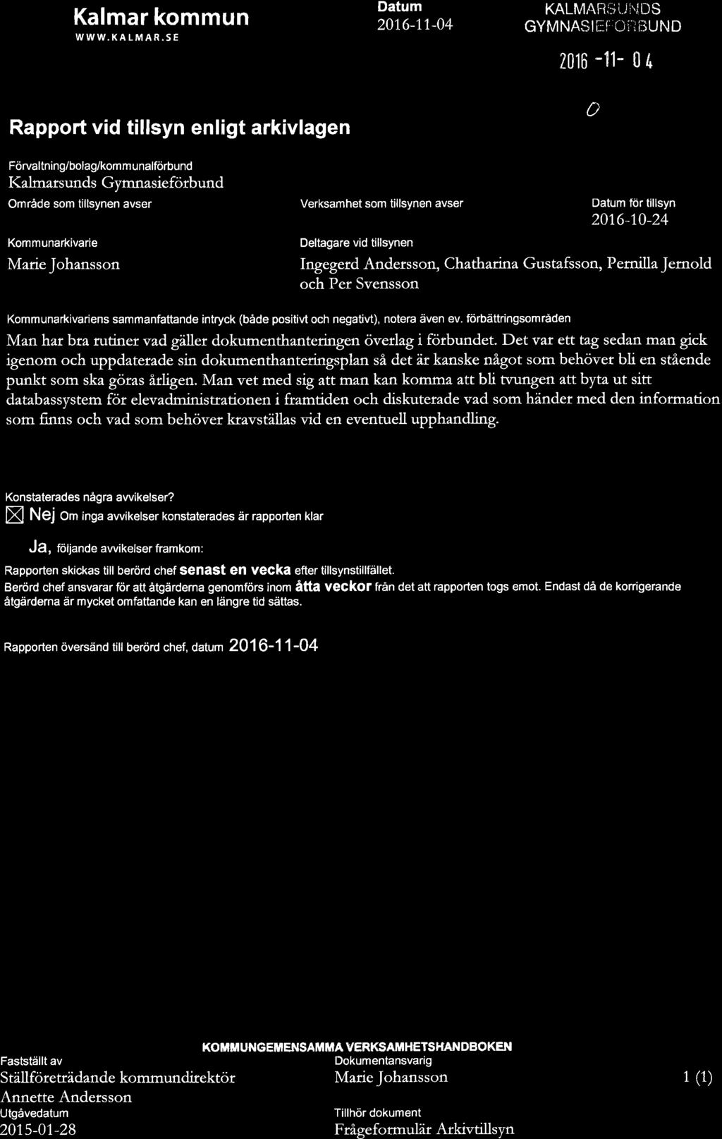 Kalmar kommun WWW.KALMAR.SE KOPIA Rapport vid tillsyn enligt arkivlagen Datum 201,6-1,1,-04 KALMARii$i..Ii\iDS GYMNASI[I LìÍ:]i]UND 2016 "11-0 /- l.