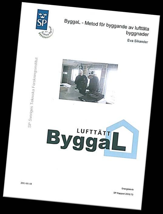 ByggaL Metod för byggande av lufttäta byggnader Första versionen år 2010 Omfattar: dels en metod (rutiner, checklistor) för kvalitetssäkring av arbetet med lufttäthet