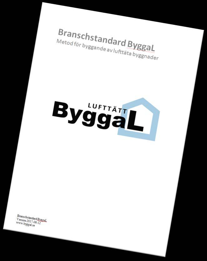 Innehåll i branschstandard ByggaL Branschstandard ByggaL (huvuddokument med metodgenomgång, formulerat som en standard) Bilaga 1: Ordlista Bilaga 2: Inventering av