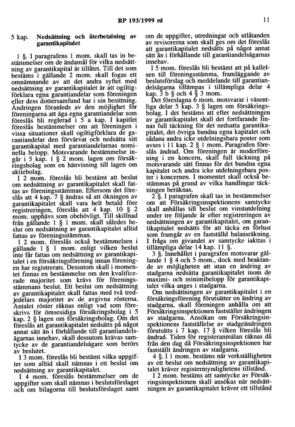 RP 193/1999 ni 11 5 kap. N edsättding och återbetalning av garantikapitalet l. I paragrafens l mom. skall tas in bestämmelser om de ändamål för vilka nedsättning av garantikapital är tillåtet.