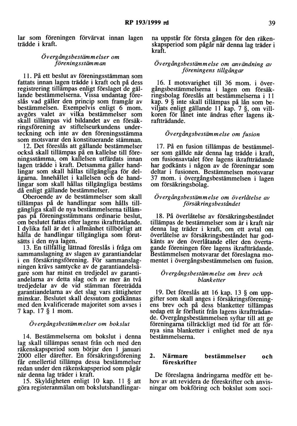 RP 193/1999 rd 39 lar som föreningen förvärvat innan lagen trädde i kraft. Övergångsbestämmelser om föreningsstämman 11.