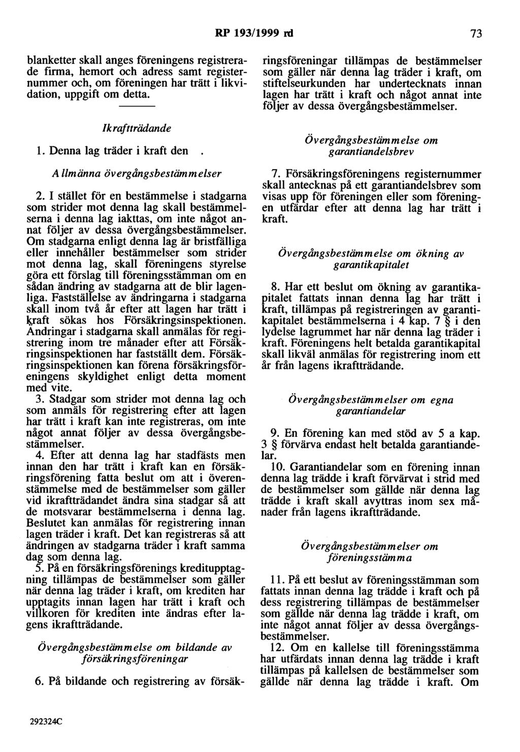 RP 193/1999 rd 73 blanketter skall anges föreningens registrerade finna, hemort och adress samt registernummer och, om föreningen har trätt i likvidation, uppgift om detta. /k raftträdande l.