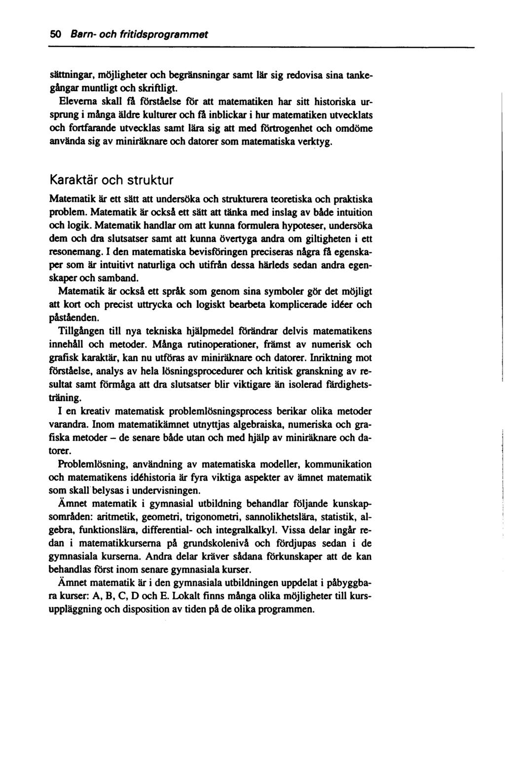50 Barn- och fritidsprogrammet sättningar, möjligheter och begränsningar samt lär sig redovisa sina tankegångar muntligt och skriftligt.