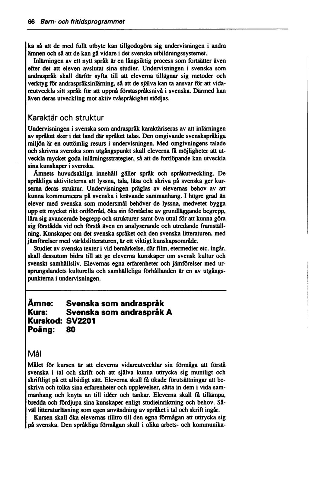 66 Barn- och fritidsprogrammet ka så att de med fullt utbyte kan tillgodogöra sig undervisningen i andra ämnen och så att de kan gå vidare i det svenska utbildningssystemet.