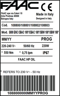 3.6 IDENTIFIERA PRODUKTEN Produkten identifieras med hjälp av märkplåten: FAAC S.p.A. Soc. Unipersonale Via Calari, 10-40069 Zola Predosa BOLOGNA Italy A951 3.