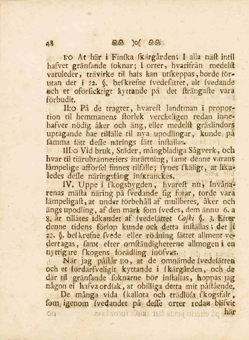 48 l:o At här i Finfka föärgården; I alla näft intil hafvet gränfande foknar; I orter, hvarifrån medelft vatuleder, trävirke til hafs kan utflceppas,borde förutan det i 22.