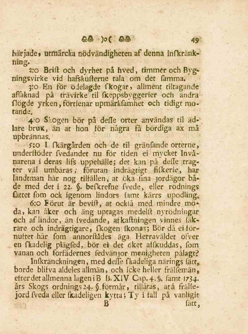 49 härjade» utmärcka nödvändighetenaf denna infkränkning. 2:0 Brift och dyrhet på hved, timmer och Bygningsvirke vid hafskufterne tala om det famma.
