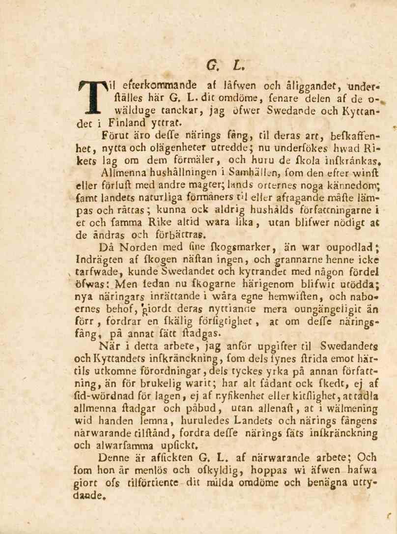 Til G. L. efterkommande af Jåfwen och åliggandet, underftälles här G. L. dit omdöme, fenare delen af de o-, wälduge tanckar, jag öfwer Swedande och Kyttandet i Finland yttrat.