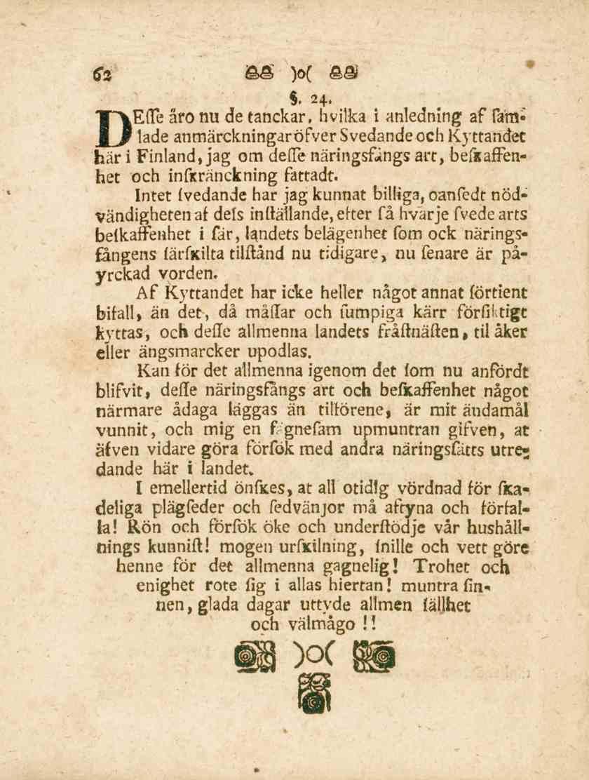 62. 24. DEffe äro nu de tanckar, hvilka i anledning af faralade anmärckningaröfversvedandeochkyttandet här i Finland, jag om deffe näringsfångs art, befsaffenhet och inficräncfcning fattadt.