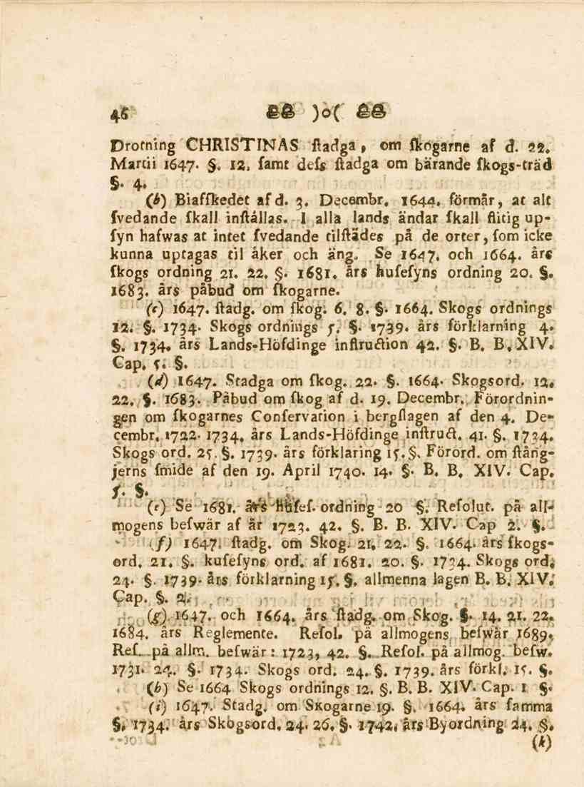 46 Drotning CHRISTINAS ftadga, om fkogame af d. SB. Martii 1647. " I2< fam^ dtfs ftadga om bärande fkogs-träd " 4. (b) Biaffkedet af d. 3. Decembr, 1644. förmår, at alt fvedande fkall inftållas.
