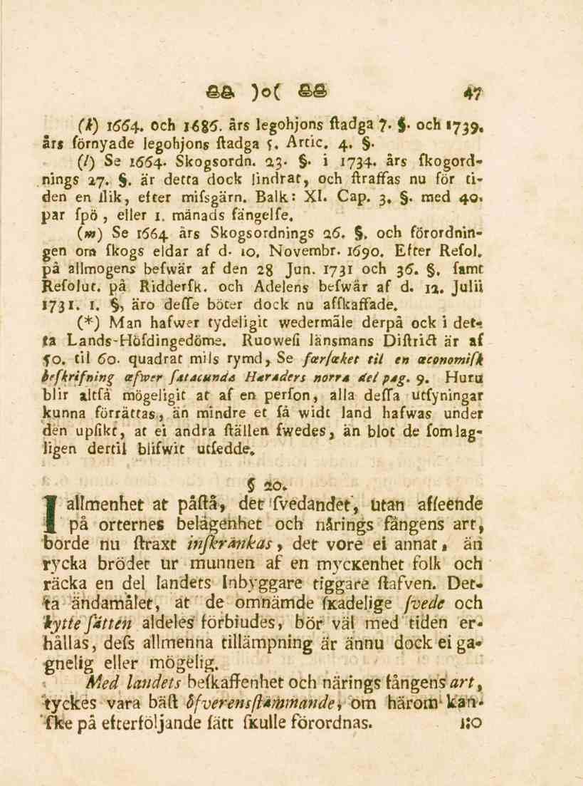 47 C*) 1564. och i^bs. års legohjons ftadga 7.. och 1739, h$ förnyade legohjons ftadga U Artic. 4.. (/) Se 1554- Skogsordn. 23- " i 1734, års fkogordnings 27.