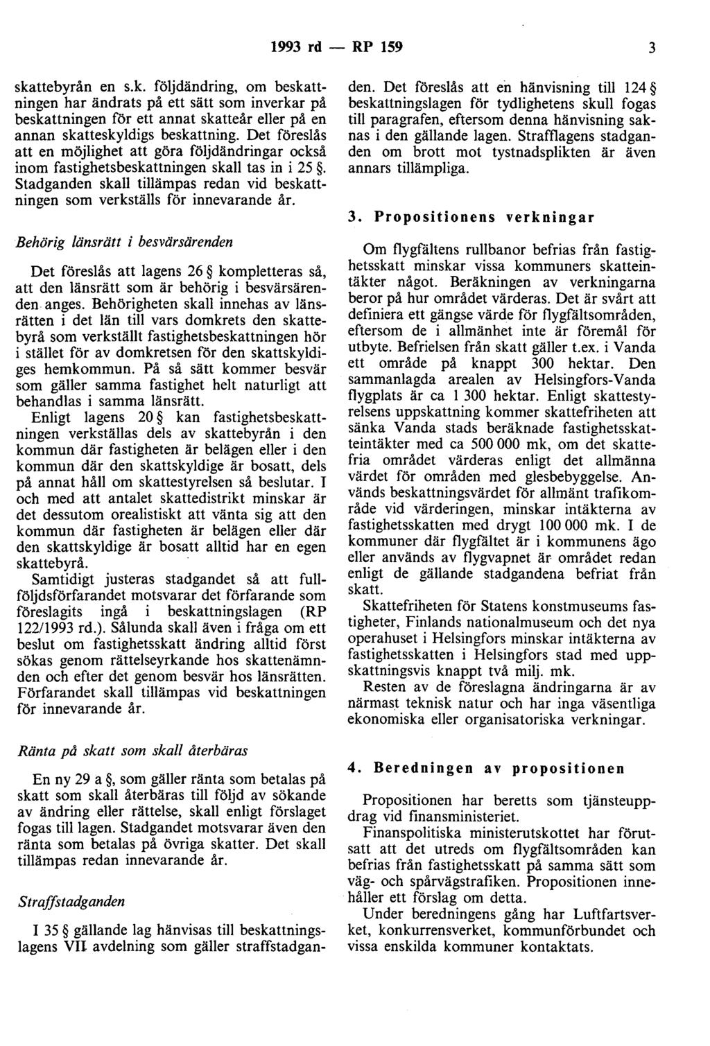 1993 rd - RP 159 3 skattebyrån en s.k. följdändring, om beskattningen h.ar ändrats på ett sätt som inverkar på beskattmogen för ett annat skatteår eller på en annan skatteskyldigs beskattning.