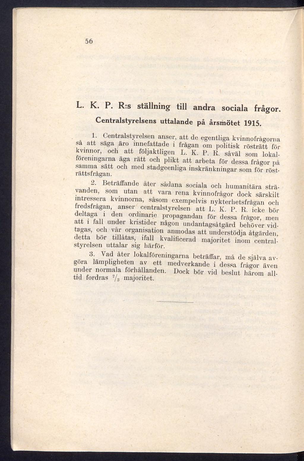 56 L. K. P. R:s ställning till andra sociala frågor. Centralstyrelsens uttalande på årsmötet 1915.
