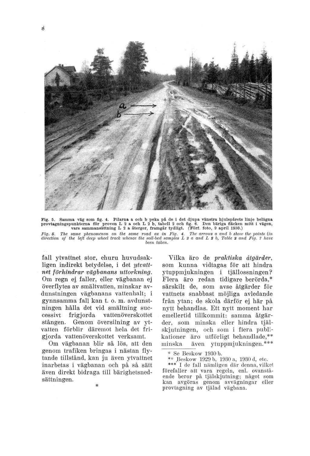 Fig. 5. Samma väg som fig. 4. Pilarna a och b peka på de i det djupa vänstra hjulspårets linje belägna provtagningspunkterna för proven L 2 a och L 2 b, tabell 2 och fig. 6.